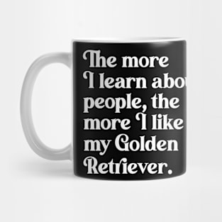 The More I Learn About People, the More I Like My Golden Retriever Mug